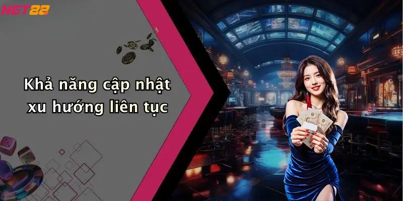 Giới thiệu Net88 - Khả năng cập nhật xu hướng liên tục