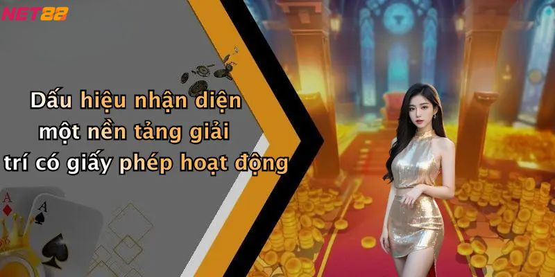 Giấy Phép Hoạt Động: Nền Tảng Đảm Bảo Cho NET88 4 Dấu hiệu nhận diện một nền tảng giải trí có giấy phép hoạt động
