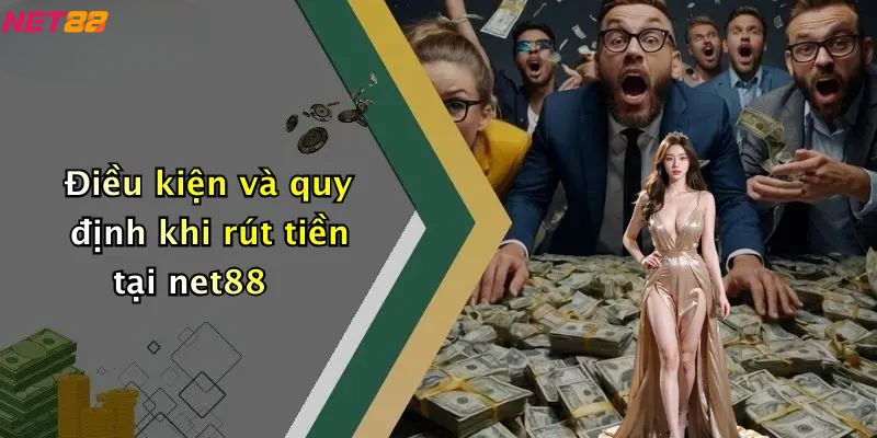 Điều kiện và quy định khi rút tiền net88