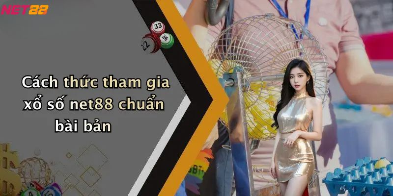 Xổ Số Net88: Trải Nghiệm Giải Trí, Dự Đoán May Mắn 2 Cách thức tham gia xổ số net88 chuẩn bài bản