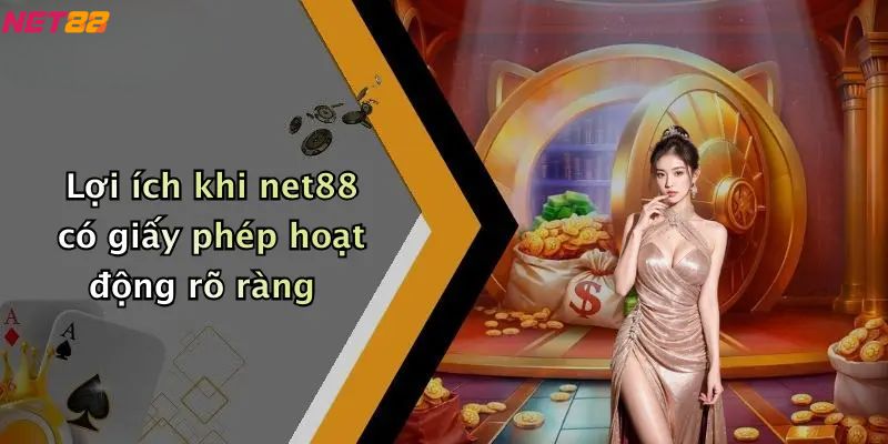 Giấy Phép Hoạt Động: Nền Tảng Đảm Bảo Cho NET88 3 Lợi ích khi net88 có giấy phép hoạt động rõ ràng
