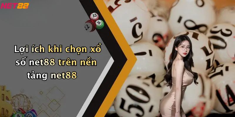 Xổ Số Net88: Trải Nghiệm Giải Trí, Dự Đoán May Mắn 4 Lợi ích khi chọn xổ số net88 trên nền tảng net88