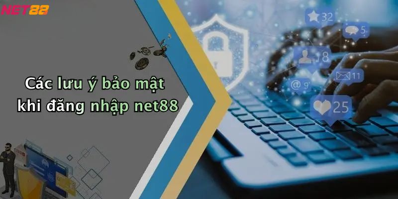 Các lưu ý bảo mật khi đăng nhập net88