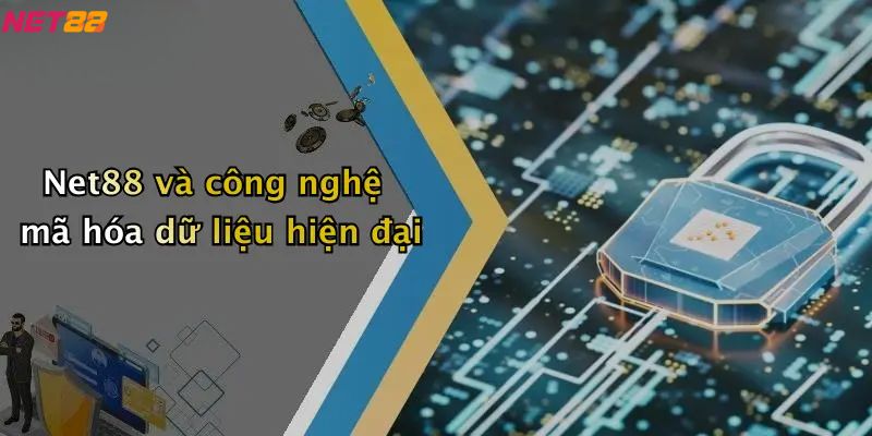 Chính sách bảo mật Net88 và công nghệ mã hóa dữ liệu hiện đại