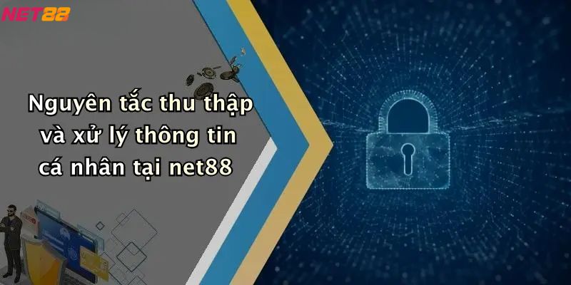 Chính sách bảo mật - Nguyên tắc thu thập và xử lý thông tin