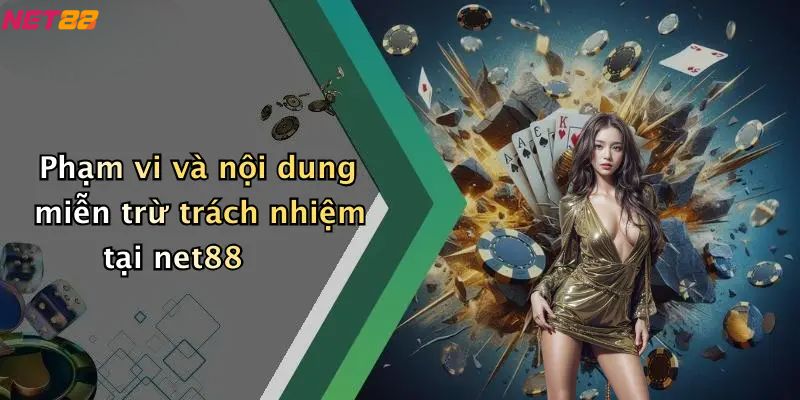 Phạm vi và nội dung miễn trừ trách nhiệm tại net88