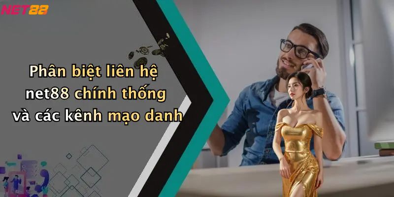 Phân biệt liên hệ net88 chính thống và các kênh mạo danh
