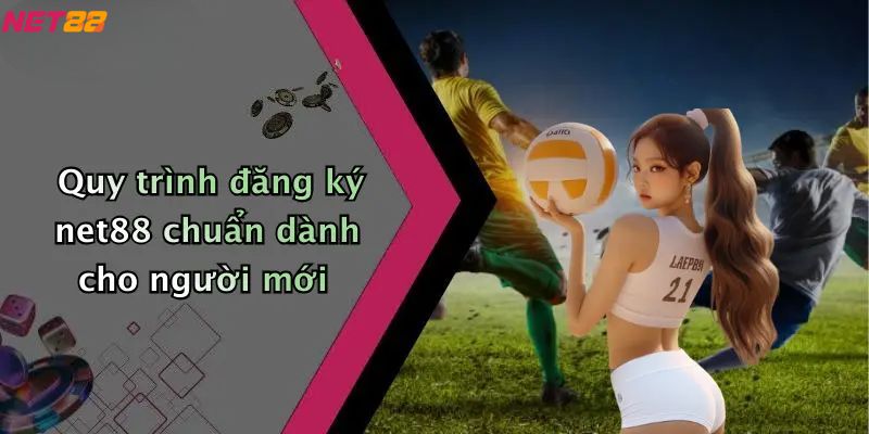 Quy trình đăng ký net88 chuẩn dành cho người mới