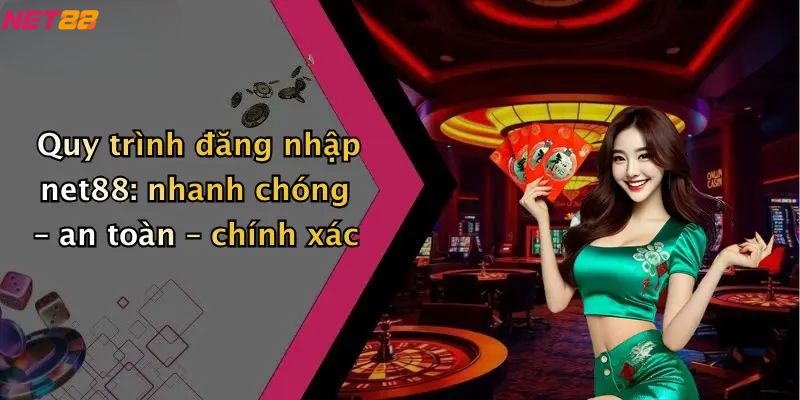 Quy trình đăng nhập net88: nhanh chóng – an toàn – chính xác