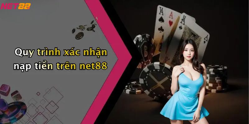 Nạp Tiền Net88: Quy Trình, Lưu Ý Và Bí Quyết Thanh Toán 3 Quy trình xác nhận nạp tiền trên net88