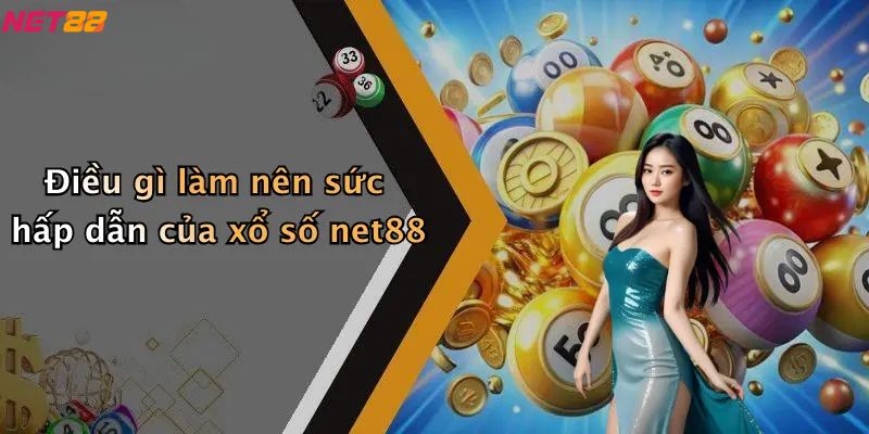 Xổ Số Net88: Trải Nghiệm Giải Trí, Dự Đoán May Mắn 1 Điều gì làm nên sức hấp dẫn của xổ số net88