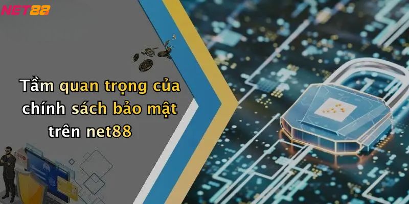 Tầm quan trọng của chính sách bảo mật trên net88