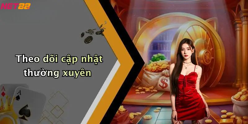 Khuyến Mãi Net88: Khám Phá Cơ Hội Nhận Thưởng Hấp Dẫn 4 Theo dõi cập nhật thường xuyên khuyến mãi Net88