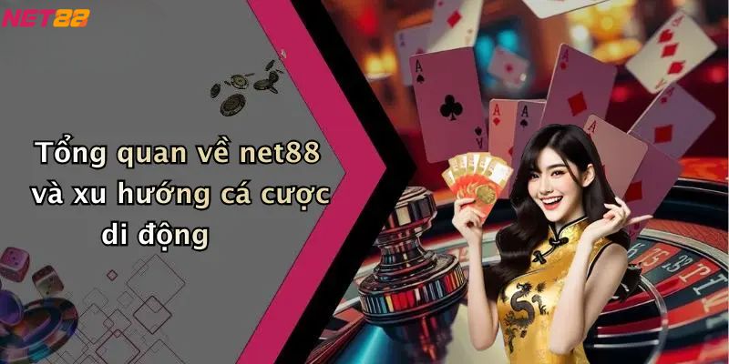 Tổng quan về net88 và xu hướng cá cược di động